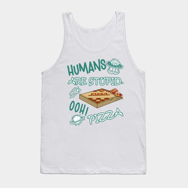 FUNNY RESIDENT ALIEN HUMANS ARE STUPID. OOH! PIZZA Tank Top by FlutteringWings 